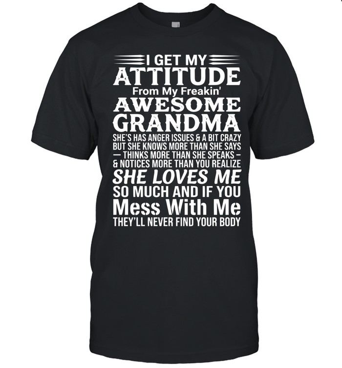 I get my attitude from my freakin’ awesome grandma. She’s has anger issues & a bit crazy but she knows more than she says, thinks more than she speaks & notices more than you realize.