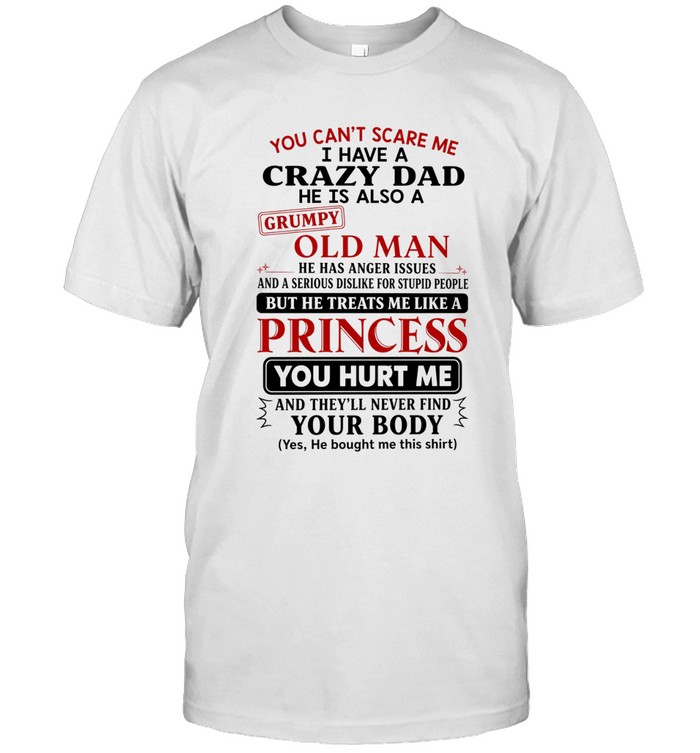 You can't scare me i have a crazy dad he is also a grumpy old man