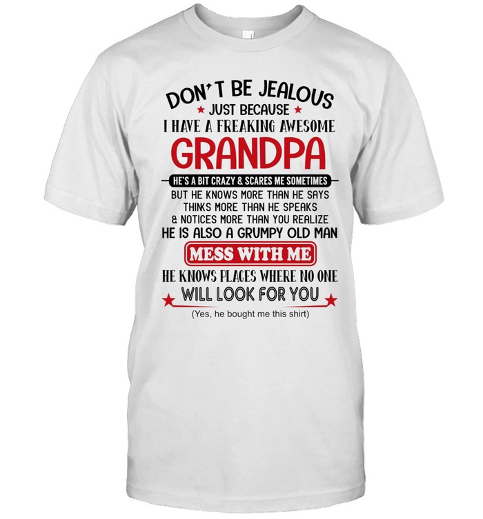 Don’t be jealous just because I have a freaking awesome Grandpa. He’s a bit crazy & scares me sometimes, but he knows more than he says, thinks more than he speaks & notices more than you realize. He is also a grumpy old man.