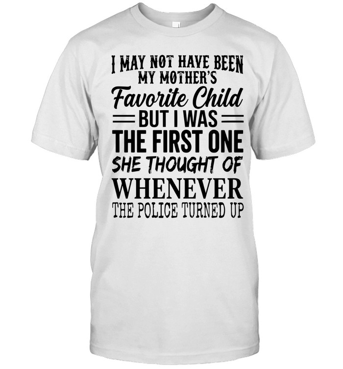 I may not have been my mother’s favorite child, but I was the first one she thought of whenever the police turned up.