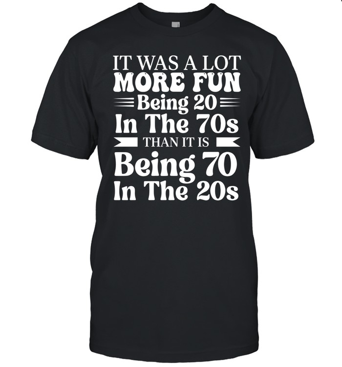 It was a lot more fun being 20 in the 70s than it is being 70 in the 20s