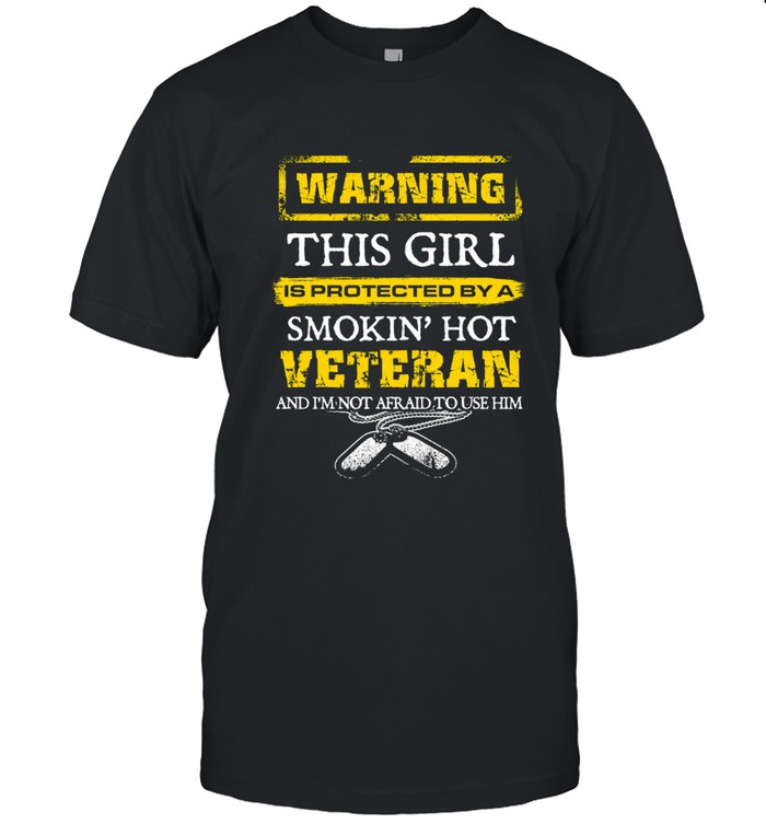 Warning  this girl is protected by a smokin' hot veteran  and i'm not afraid to use him