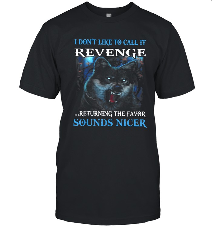 I don't like to call it revenge returning the favor sounds nicer