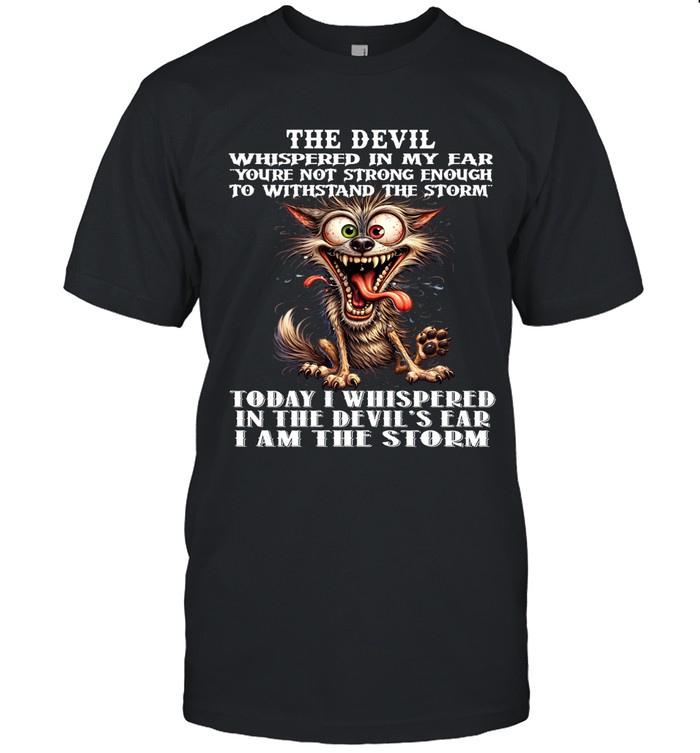 THE DEVIL WHISPERED IN MY EAR "YOU’RE NOT STRONG ENOUGH TO WITHSTAND THE STORM"  TODAY I WHISPERED IN THE DEVIL’S EAR I AM THE STORM