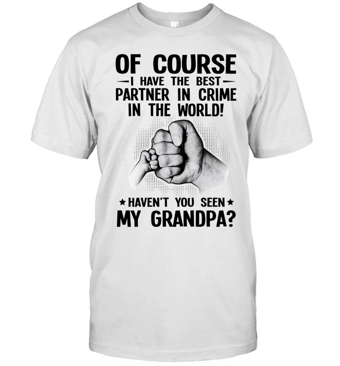 Of course I have the best partner in crime in the world! Haven’t you seen my Grandpa