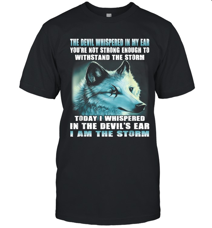 The devil whispered in my ear, ‘You’re not strong enough to withstand the storm.’ Today I whispered in the devil’s ear, ‘I am the storm.’