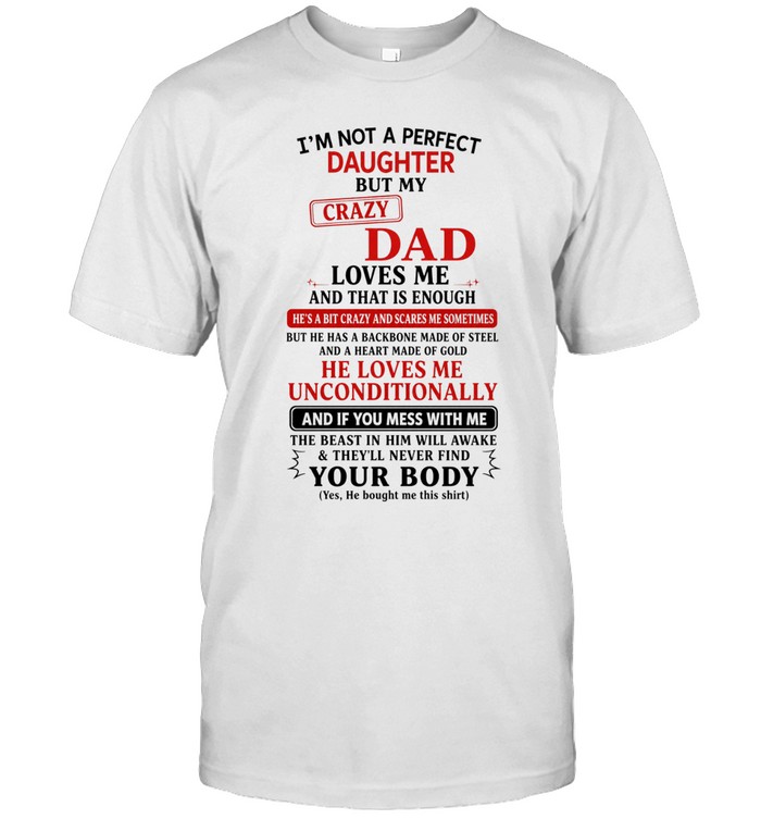 I'm not a perfect daughter but my crazy dad loves me and that is enough