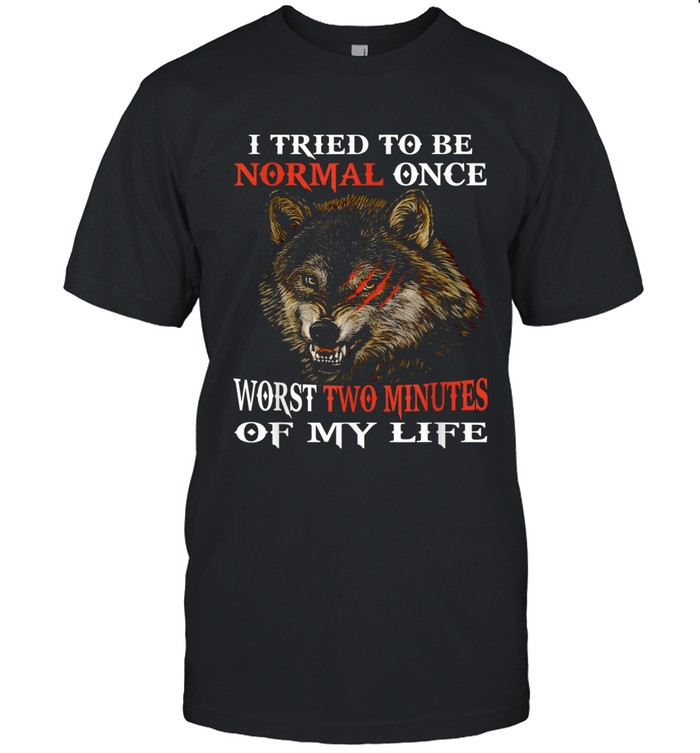 I tried to be normal once. Worst two minutes of my life.